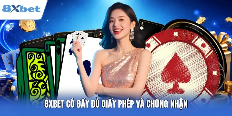8XBET có đầy đủ giấy phép và chứng nhận