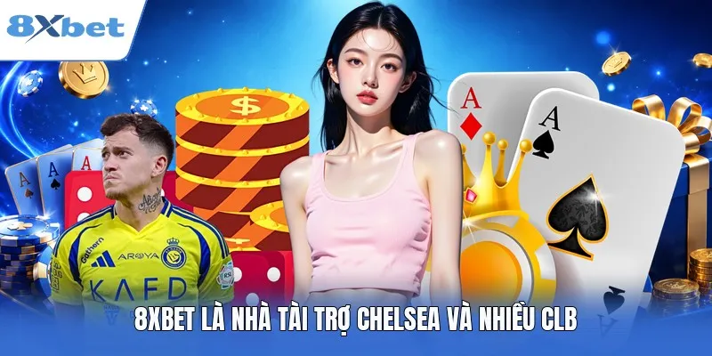 8XBET là nhà tài trợ Chelsea và nhiều CLB