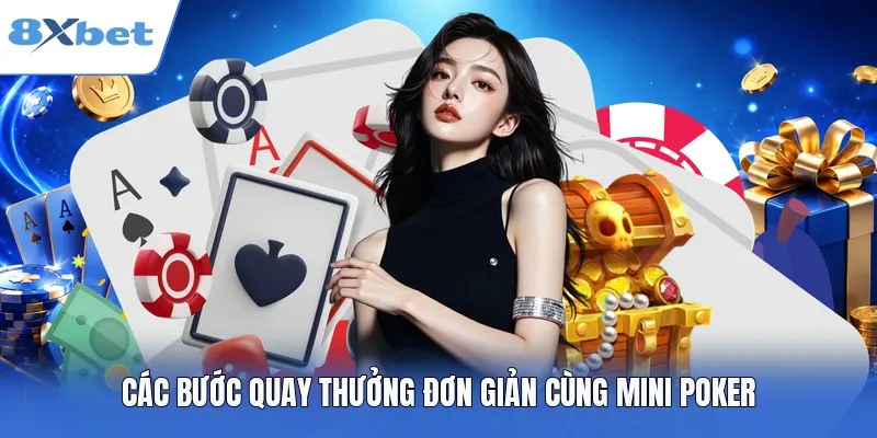 Các bước quay thưởng đơn giản cùng Mini Poker