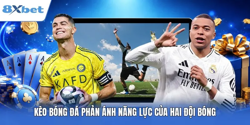 Kèo bóng đá phản ánh năng lực của hai đội bóng