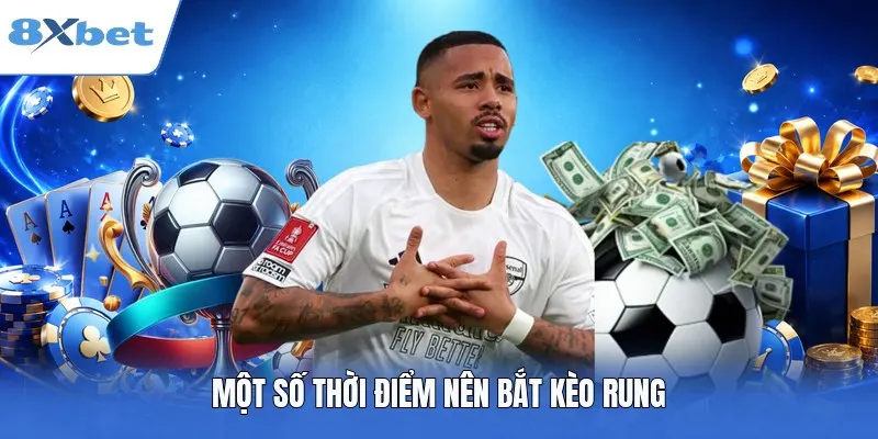 Một số thời điểm nên bắt kèo rung