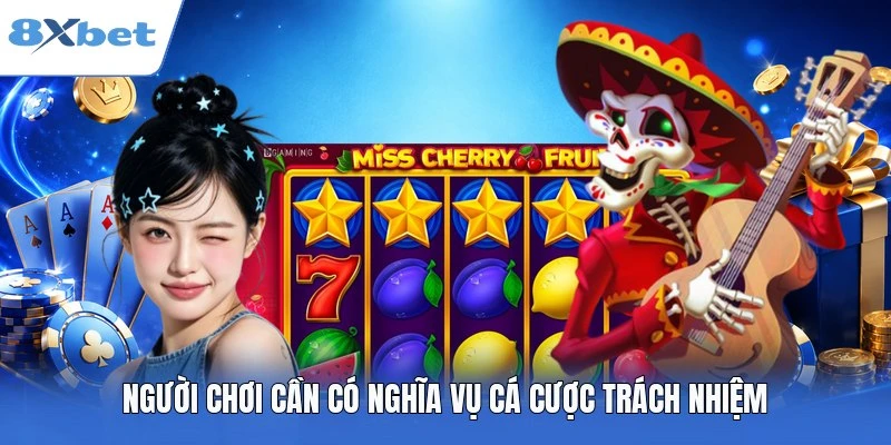 Người chơi cần có nghĩa vụ cá cược trách nhiệm