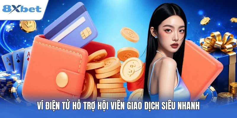 Ví điện tử hỗ trợ hội viên giao dịch siêu nhanh